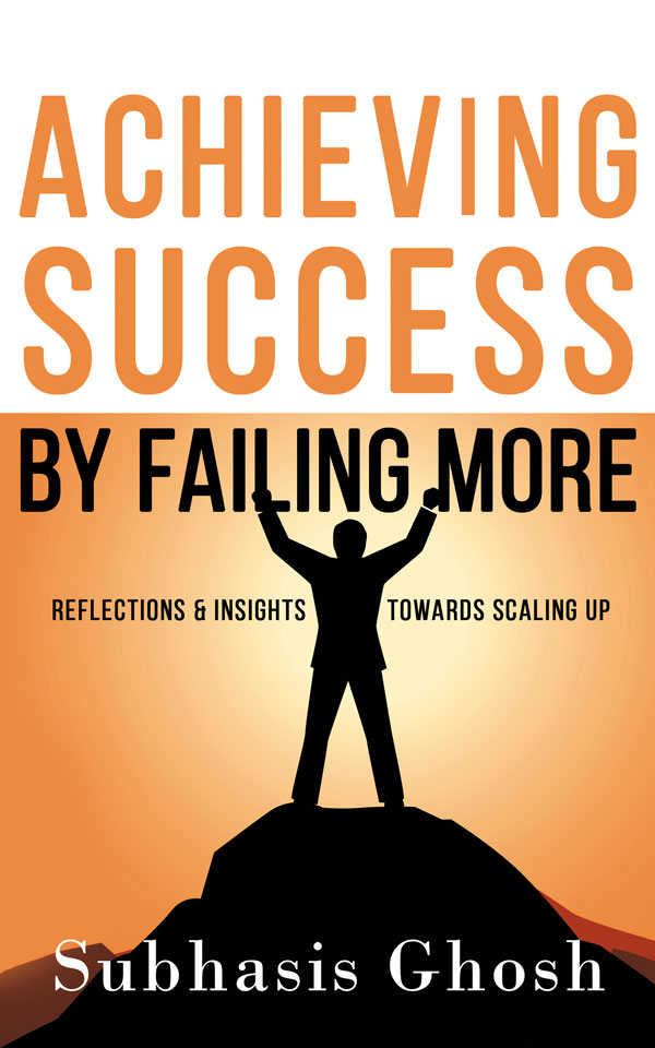 ‘Achieving Success by Failing more’ – shares Angel Investor, Business Leader, Entrepreneur & Author Subhasis Ghosh