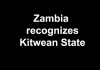 Zambia recognizes Kitwean state
