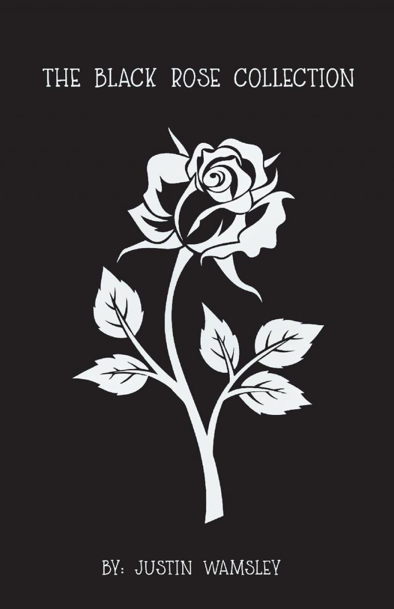 The Black Rose Collection by Author Justin Wamsley is a selection of thrilling short stories based on real experiences.