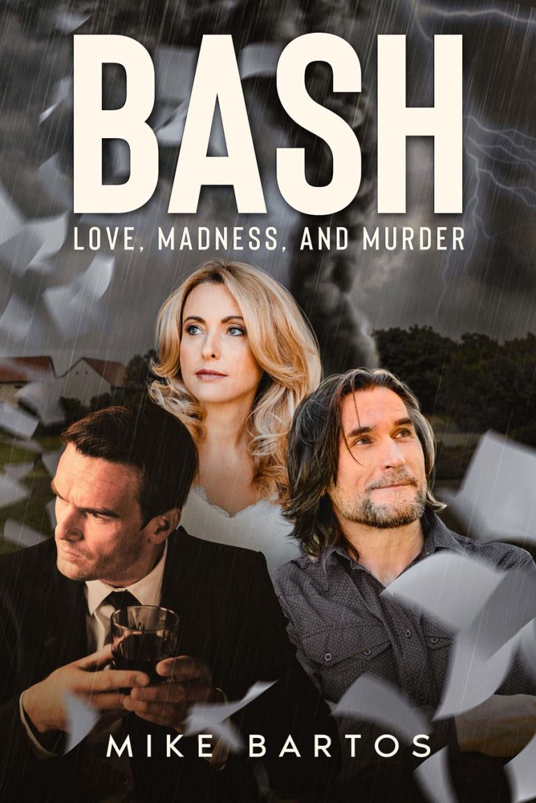 BASH: Love, Madness, and Murder by Author Michael Bartos is a thrilling read from beginning to end