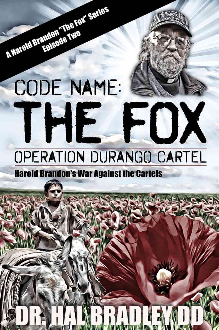 Code Name: The Fox Operation Durango Cartel by author Dr. Hal Bradley, DD draws from his real-life experience with cartels