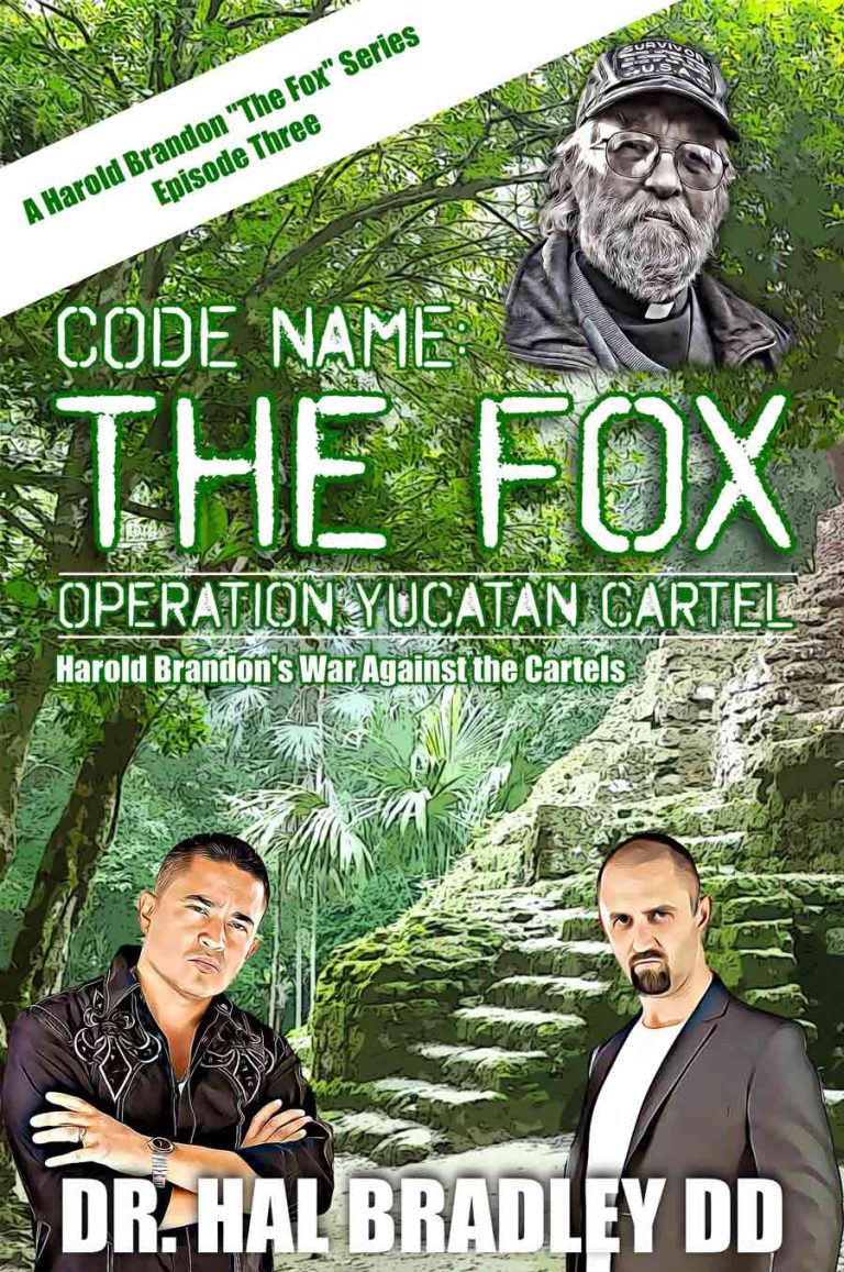 Dr. Hal Bradley, DD survived dangerous events and shares it all in his latest book ‘Code Name: The Fox – Operation Yucatan Cartel’