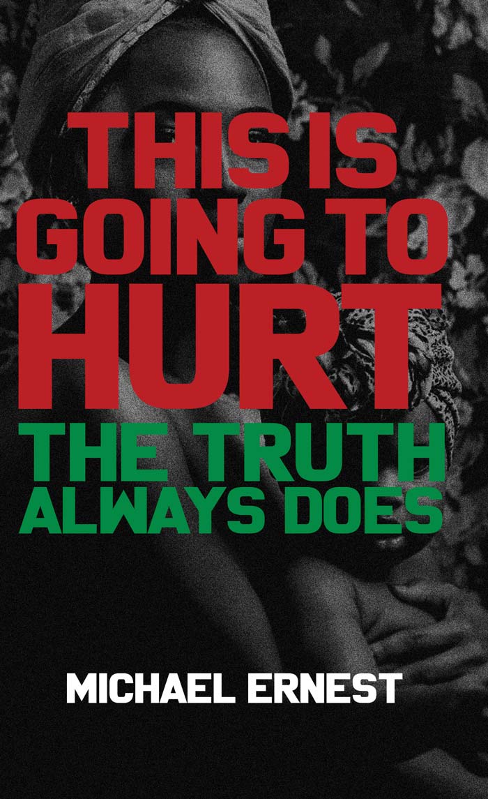 This Is Going to Hurt: The Truth Always Does by Author Michael Ernest offers deep reflections on the plight of Black communities
